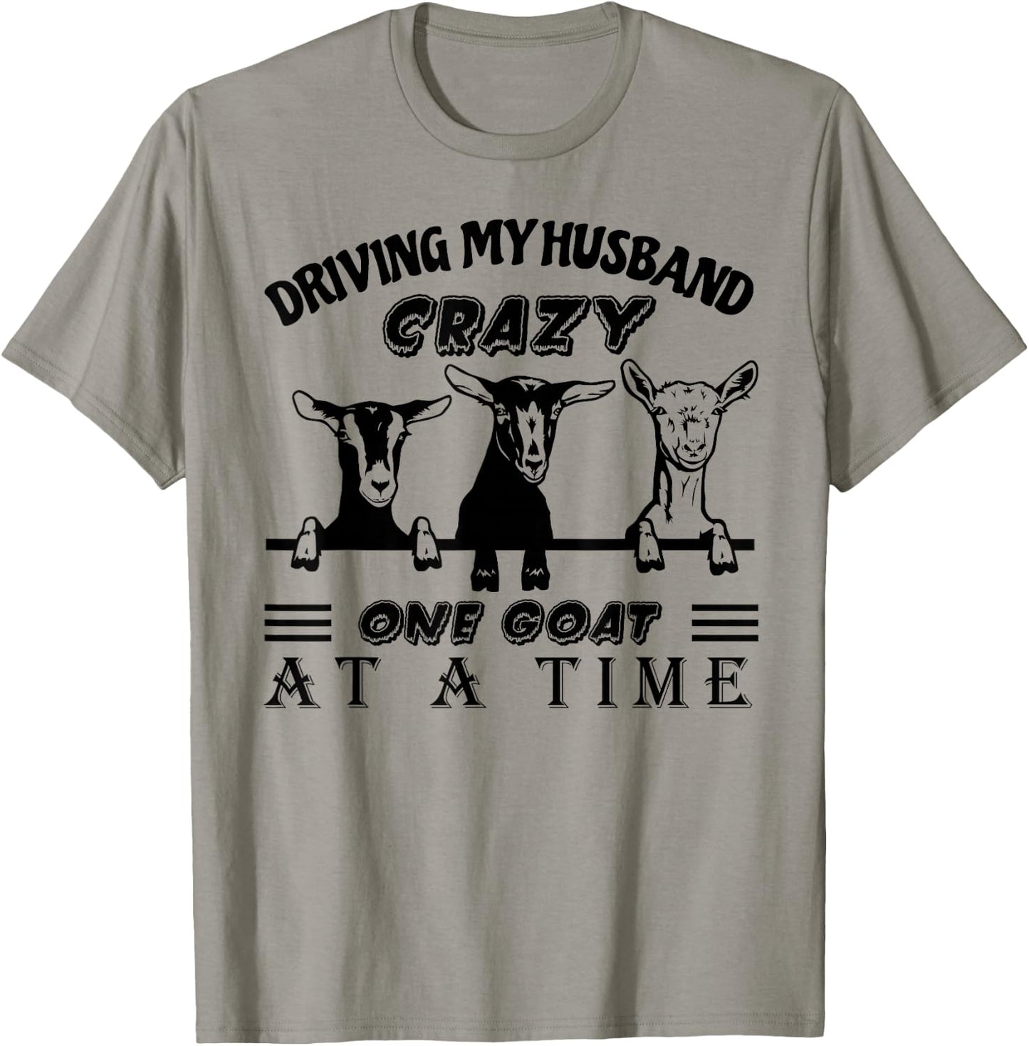 Driving My Husband Crazy One Goat at A Time Funny Goat Lover T-Shirt - T-Shirt | Sand