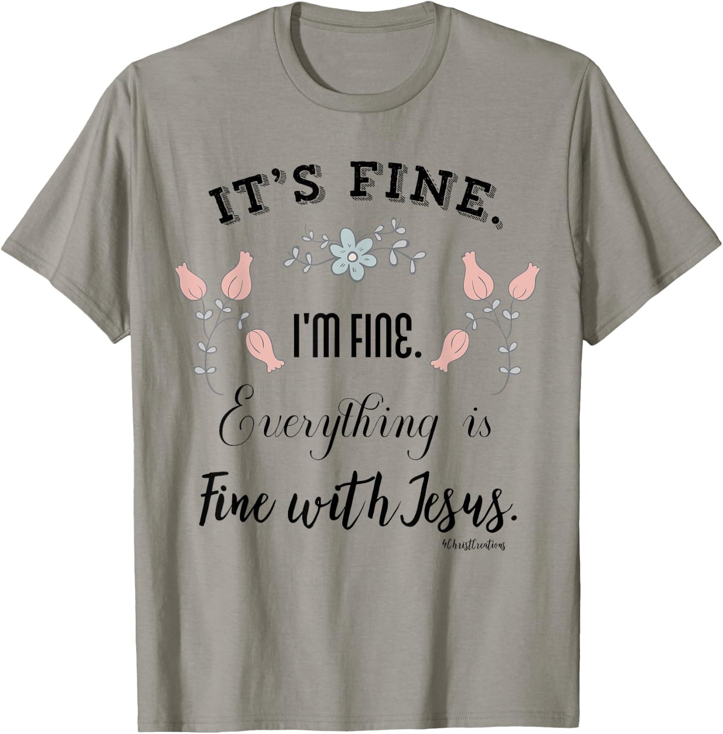 It’s Fine. I’m Fine. Everything is Fine with Jesus Christian T-Shirt - T-Shirt | Sand
