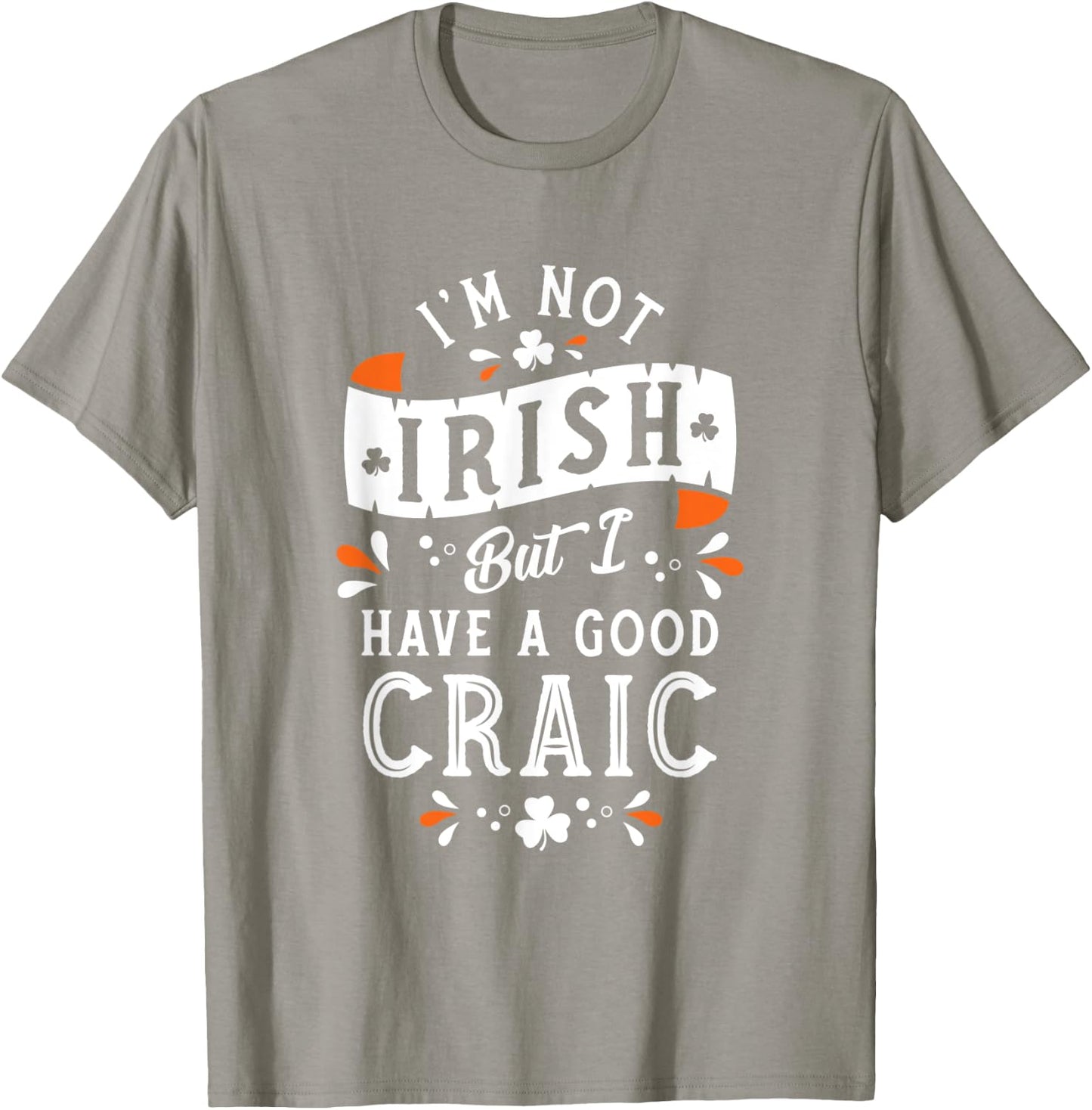 Not Irish but I have a Good Craic - Funny St Paddy's Day T-Shirt - T-Shirt | Sand