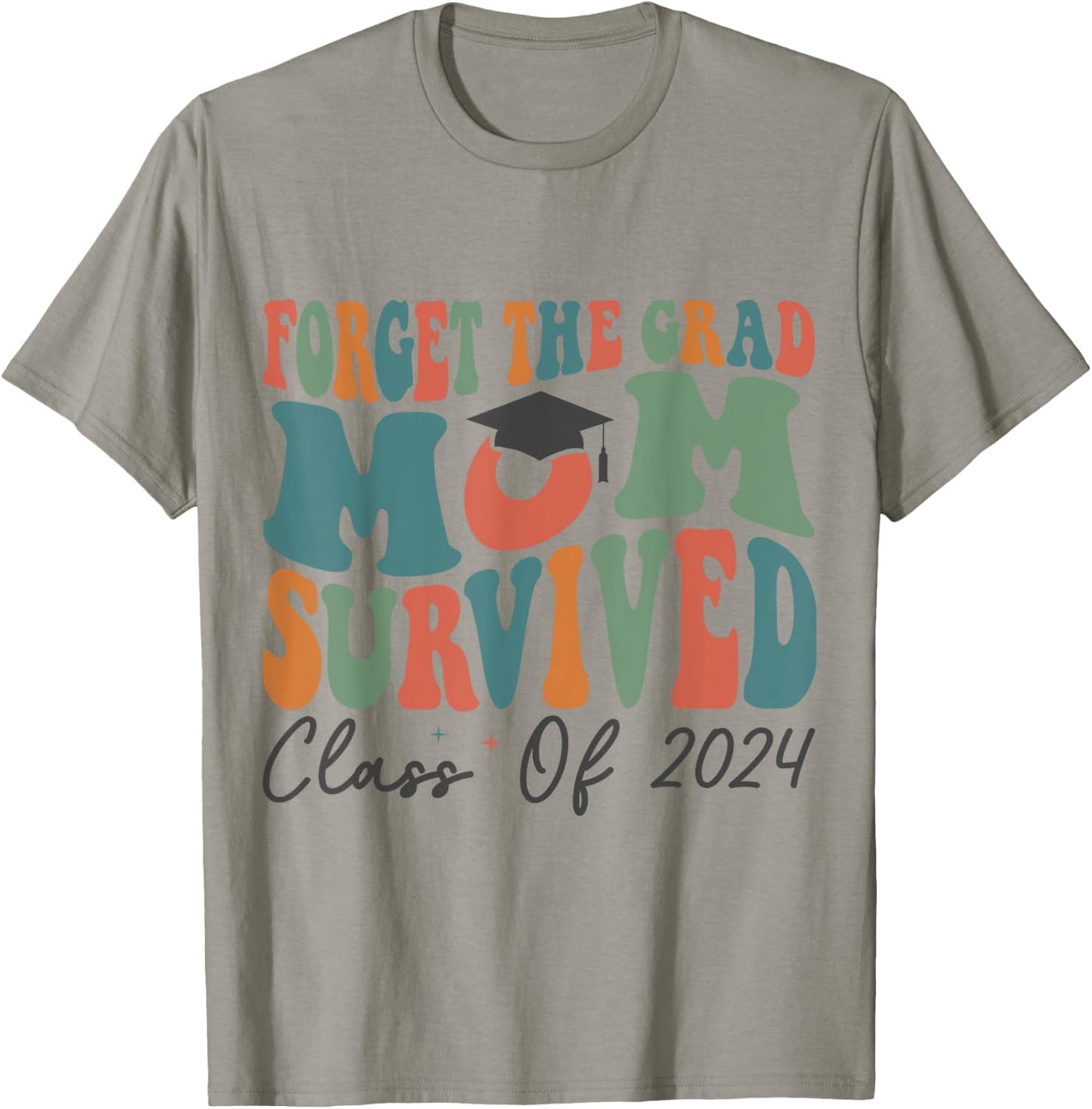 Funny Graduation Forget the Grad Mom Survived Class of 2024 T-Shirt - T-Shirt | Sand