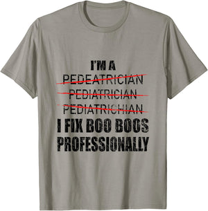 Pediatrician Funny I Fix Boo Boos Graphic Pediatric PEDs T-Shirt - T-Shirt | Sand