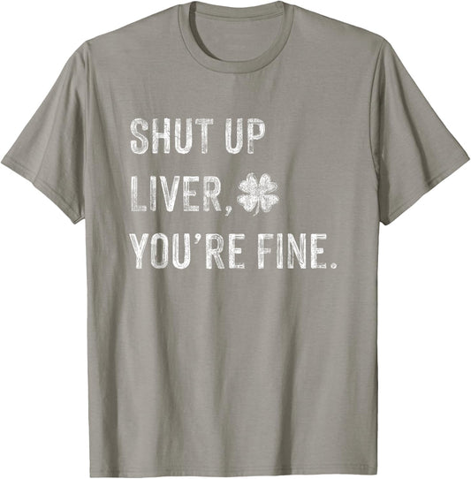 Funny Shut Up Liver Youre Fine Drinking St Patricks Day T-Shirt - T-Shirt | Sand