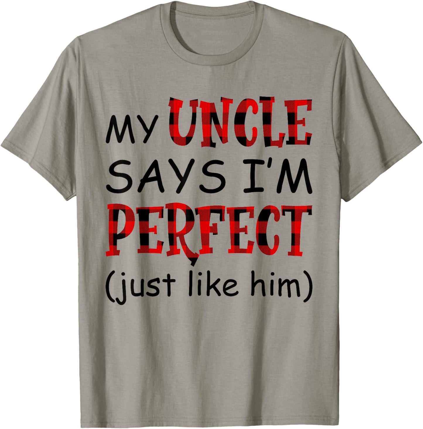 My uncle says I'm perfect just like him shirt T-Shirt - T-Shirt | Sand