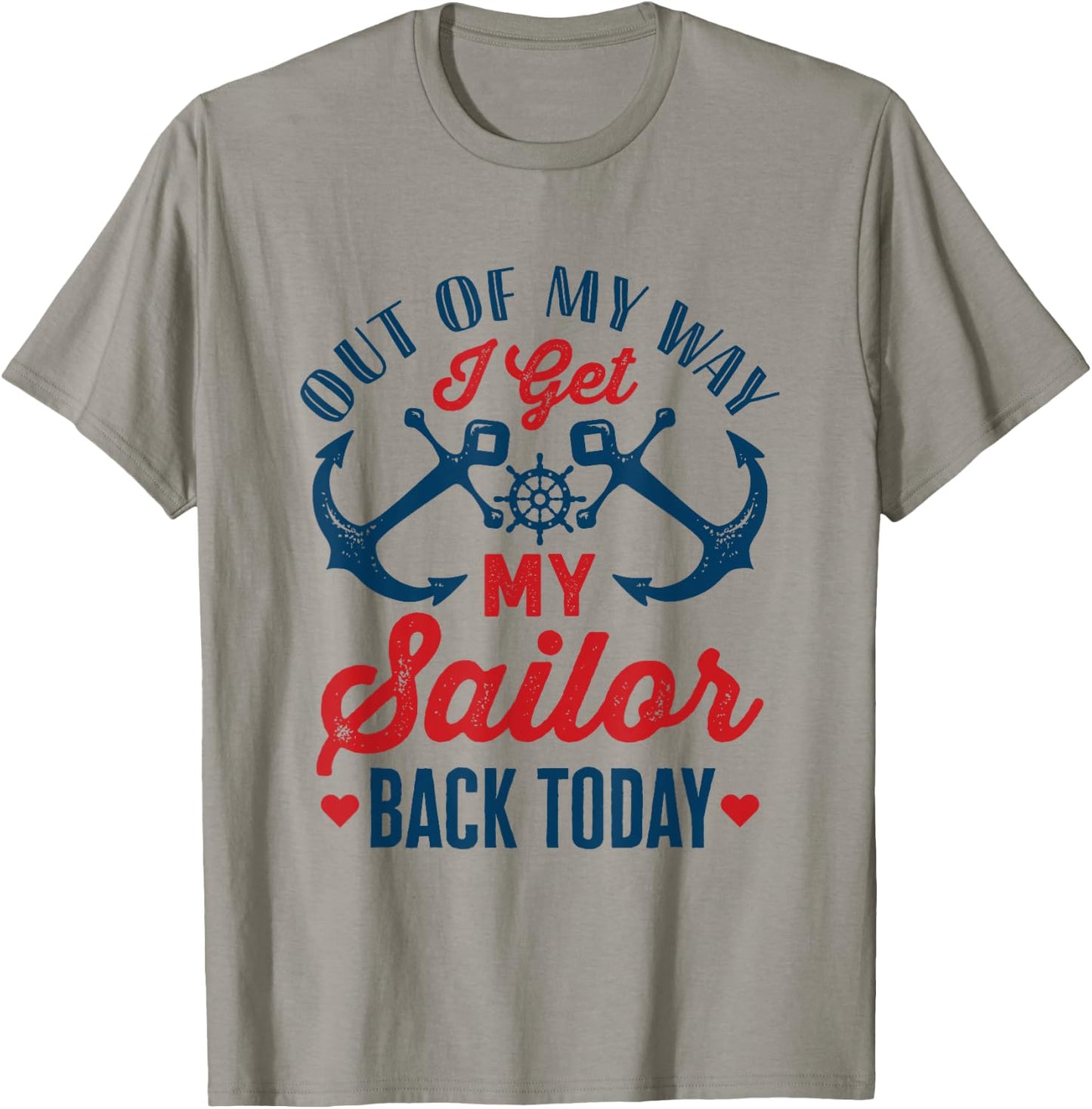 Out Of My Way I Get My Sailor Back Today Homecoming Military T-Shirt - T-Shirt | Sand