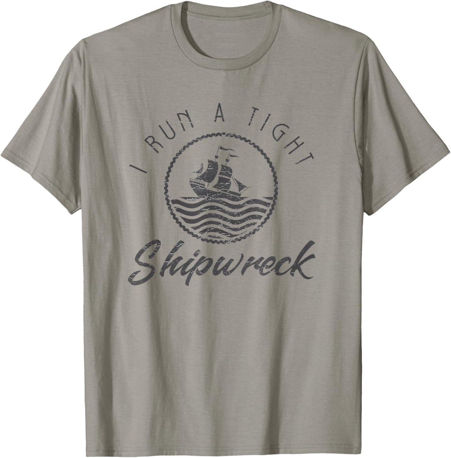 I Run A Tight Shipwreck Funny Vintage Mom Dad Quote Gift T-Shirt - T-Shirt | Sand