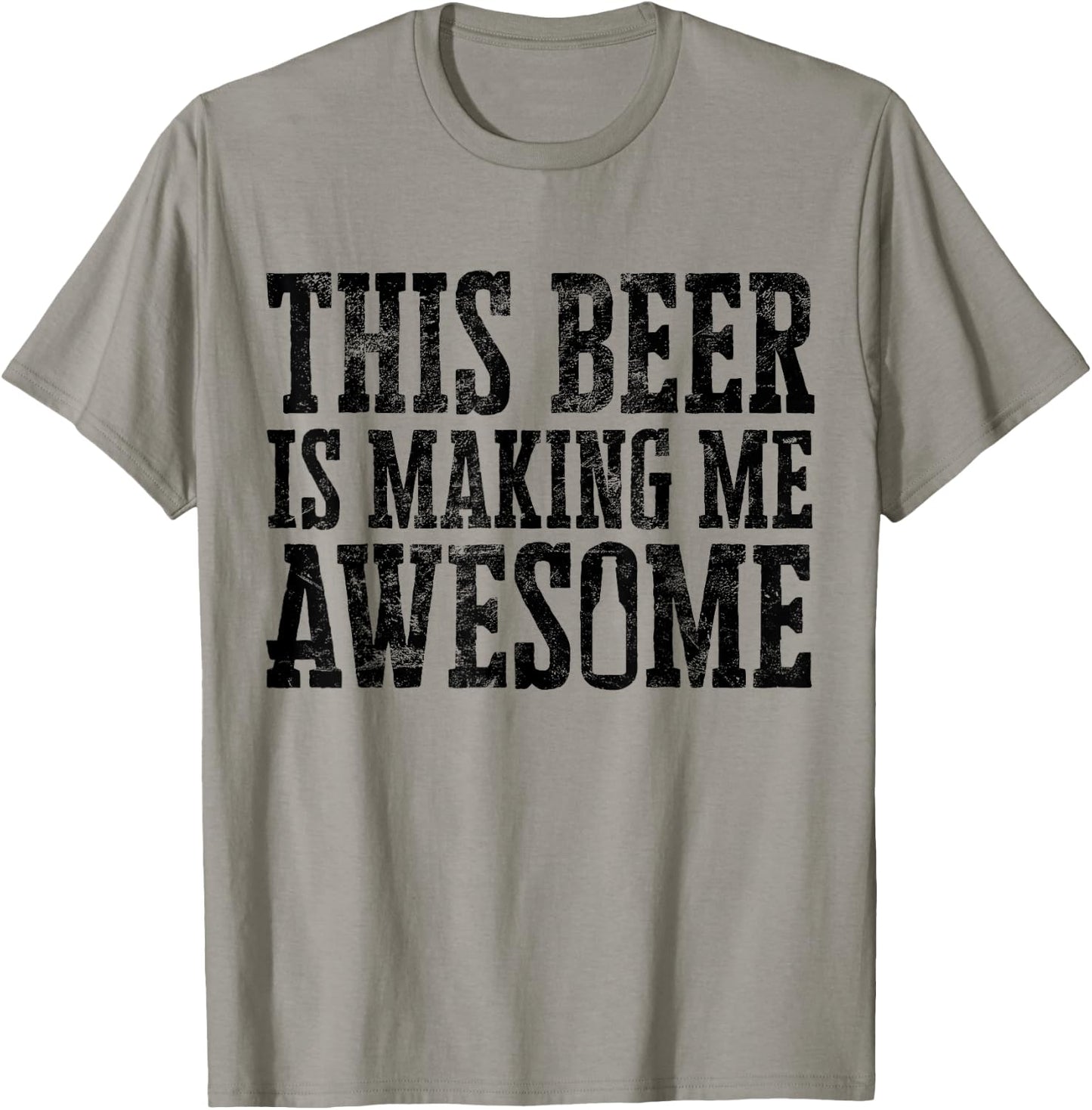 This Beer Is Making Me Awesome Distressed Drinking Alcohol T-Shirt - T-Shirt | Sand