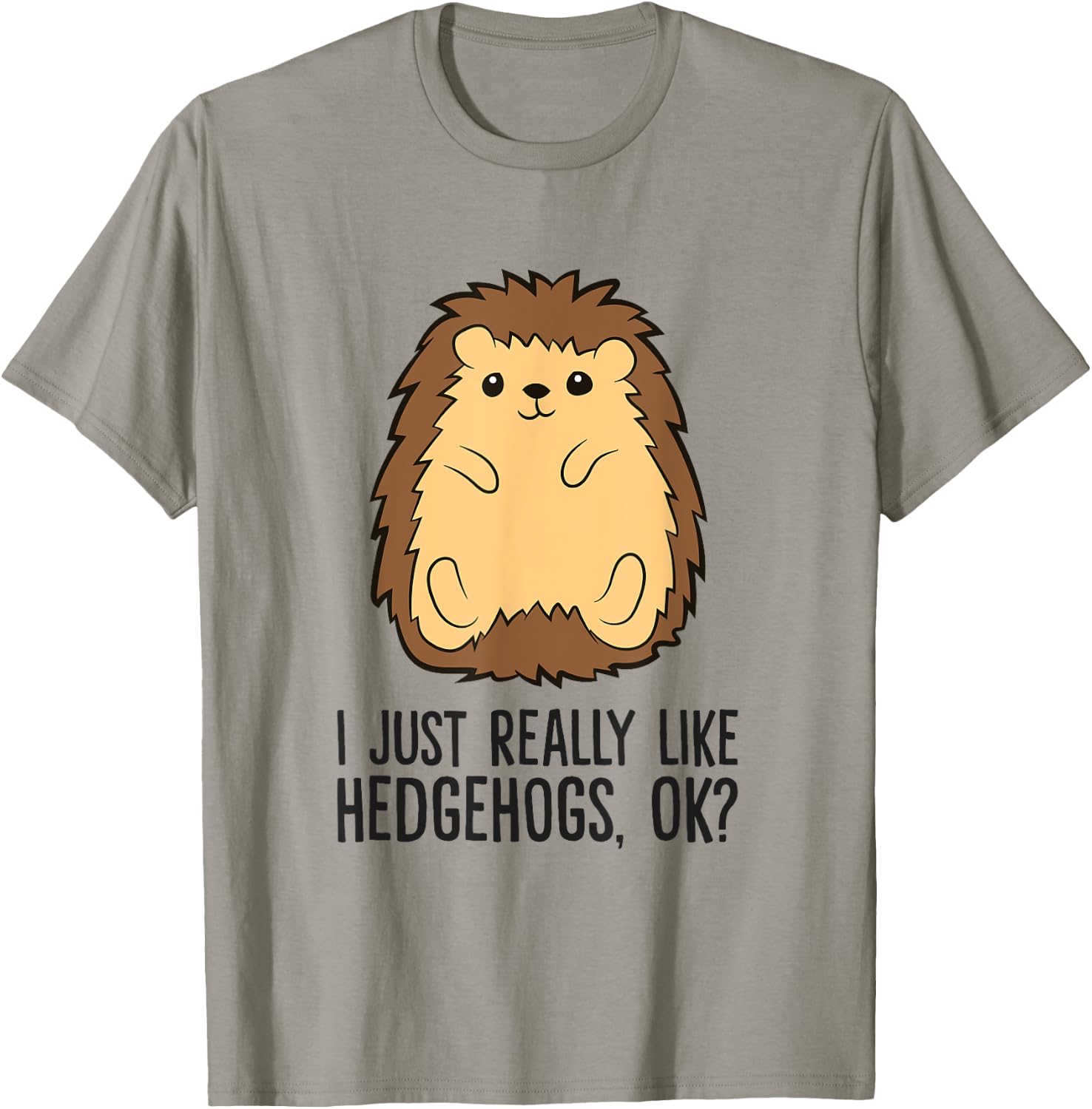 I Just Really Like Hedgehogs, Ok? Love Hedgehogs T-Shirt - T-Shirt | Sand