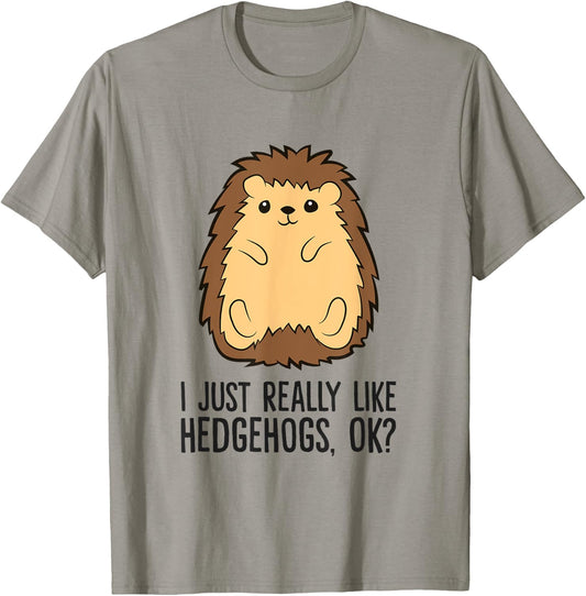 I Just Really Like Hedgehogs, Ok? Love Hedgehogs T-Shirt - T-Shirt | Sand