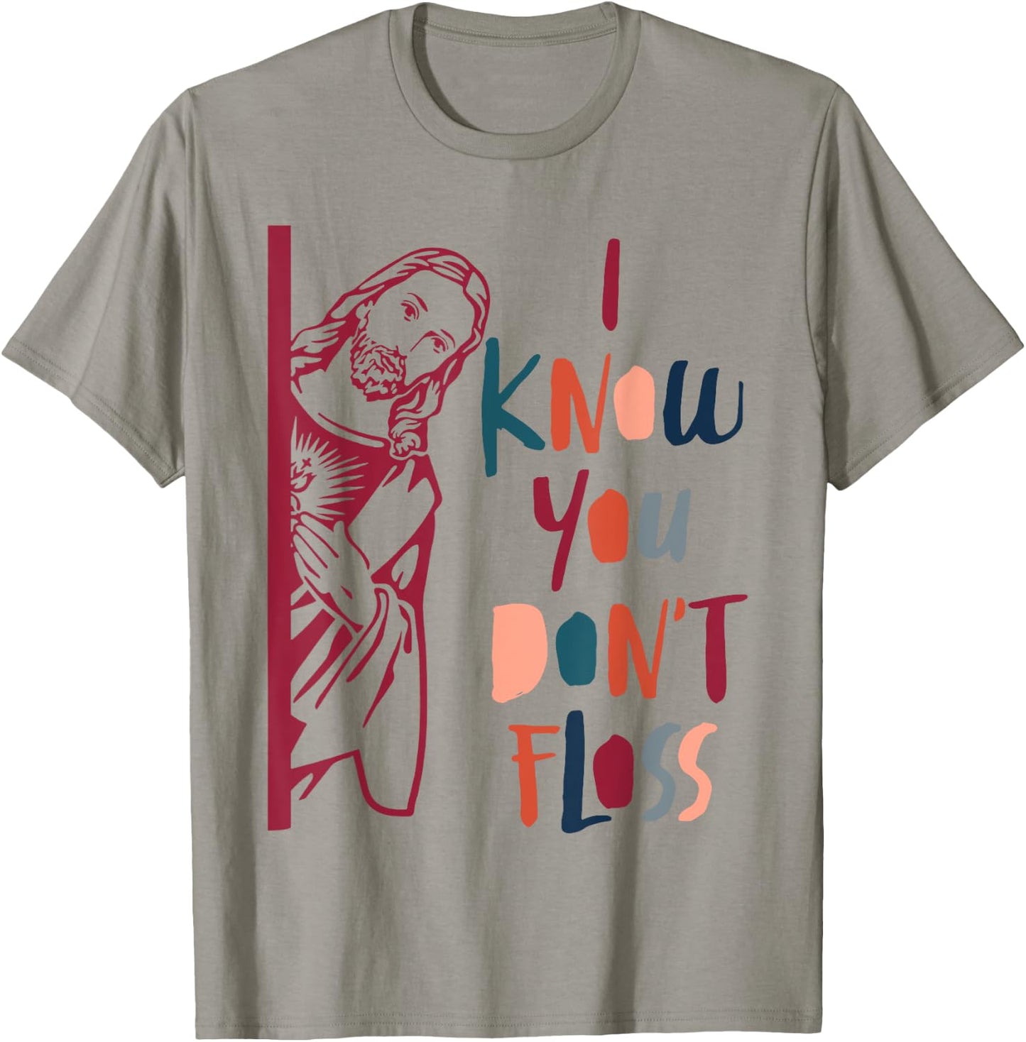 Dental Hygienist Dentist Jesus Faith I Know You Don't Floss T-Shirt - T-Shirt | Sand