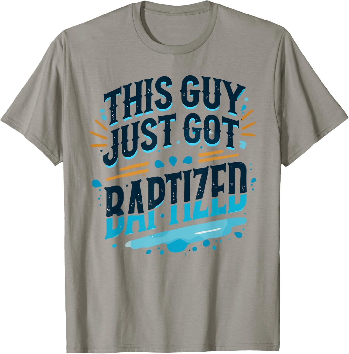 This Guy just got Baptized Shirt Christian Shirts Baptism T-Shirt - T-Shirt | Sand