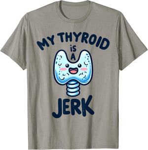 My Thyroid is a Jerk Disease Funny Surgery Recovery Cancer T-Shirt - T-Shirt | Sand