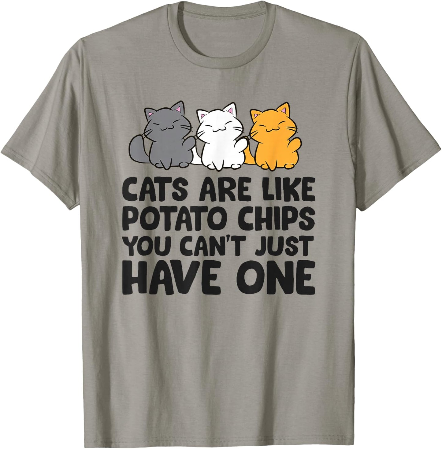 Cats are Like Potato Chips You Can't Just Have One T-Shirt - T-Shirt | Sand