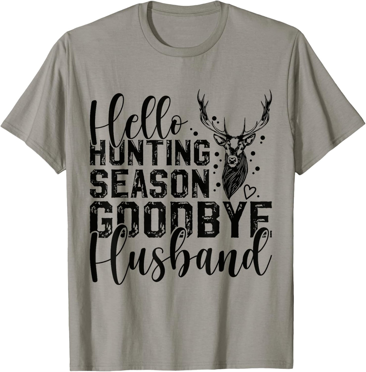 Hello Hunting Season Goodbye Husband Deer Hunting Season T-Shirt - T-Shirt | Sand
