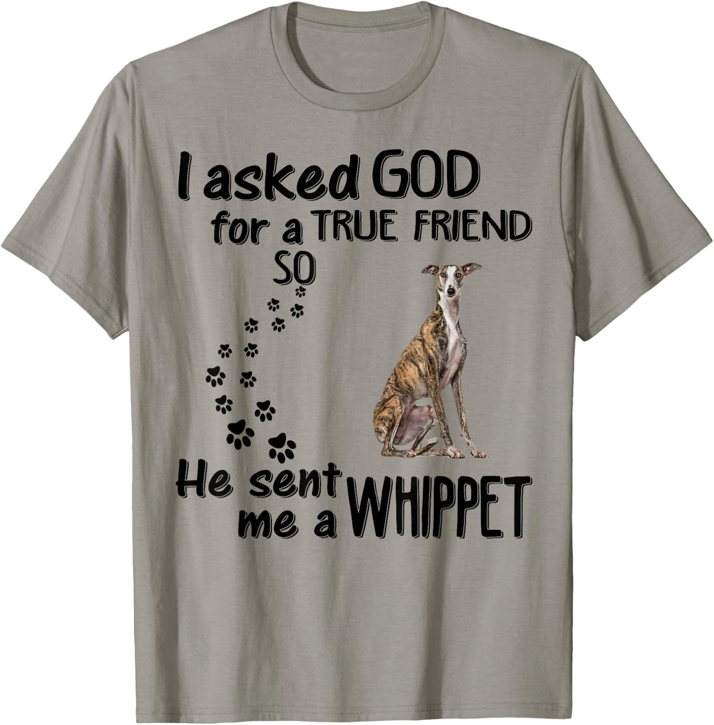 I Asked God For True Friend So He Sent Whippet T-Shirt - T-Shirt | Sand