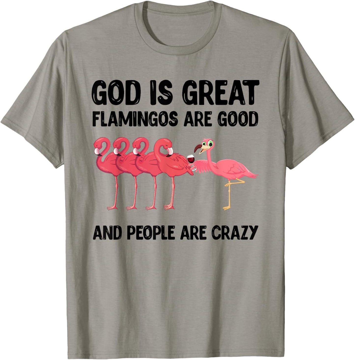 God is great flamingos are good and people are crazy T-Shirt - T-Shirt | Sand