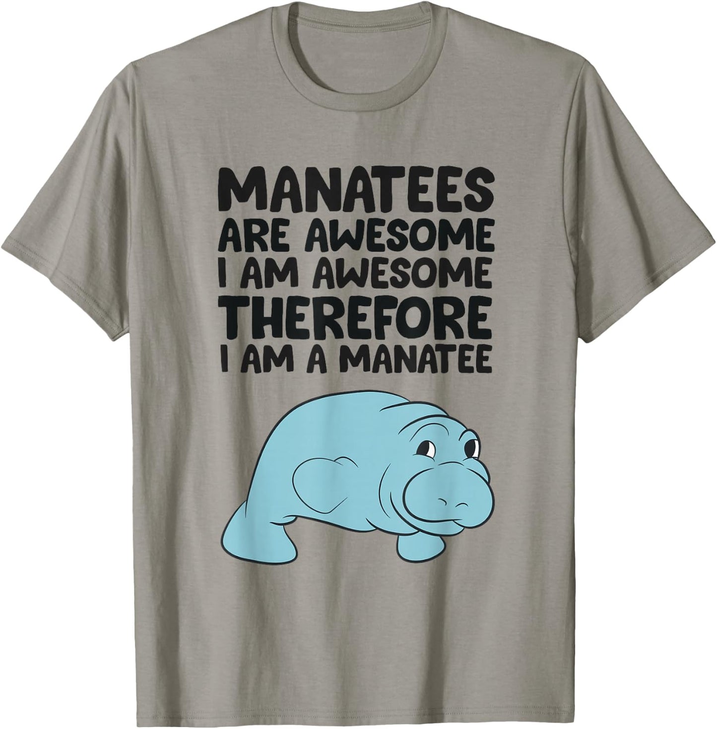 Manatees Are Awesome I am Awesome Therefore I am a Manatee T-Shirt - T-Shirt | Sand