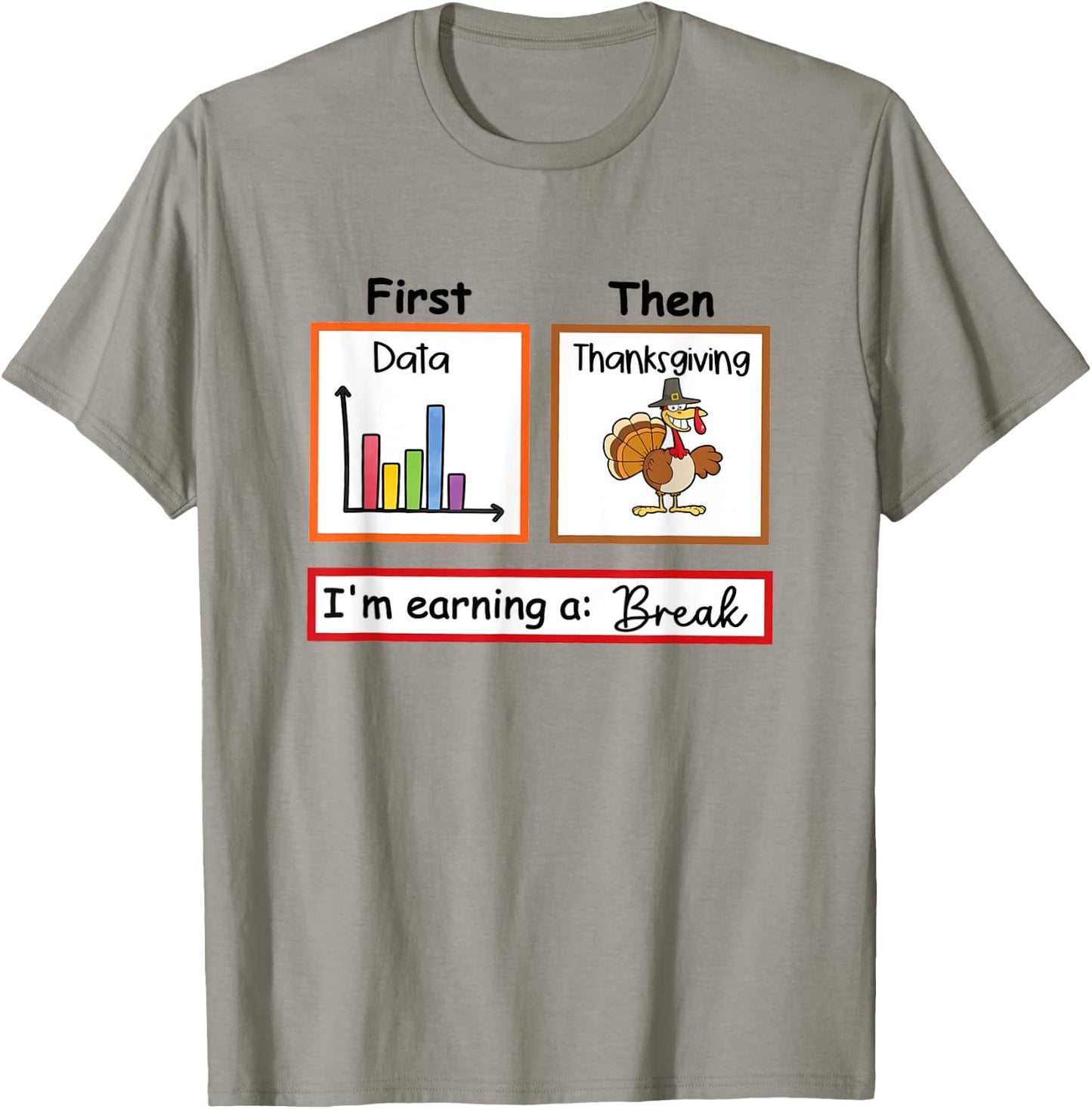 First Data Then Thanksgiving Im Earning A Break Sped Teacher T-Shirt - T-Shirt | Sand