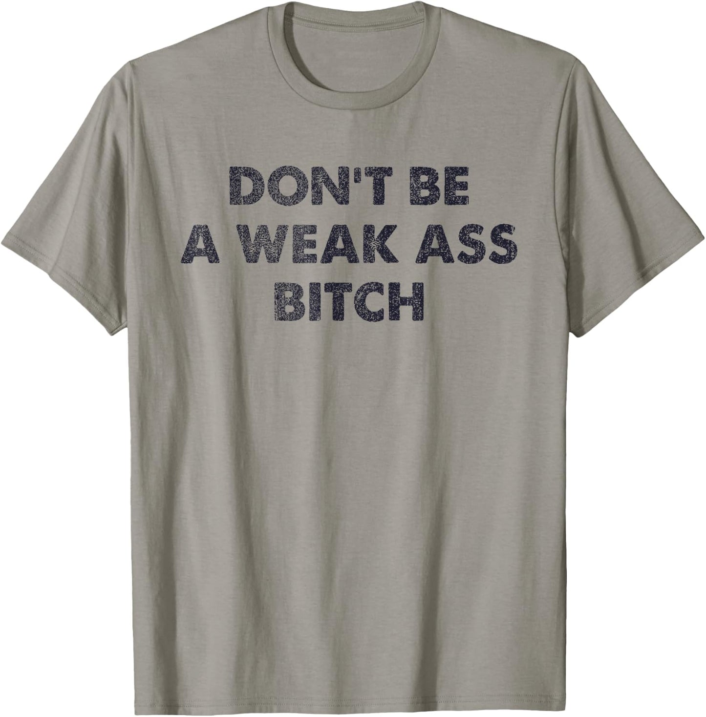 Don't Be A Weak Ass Bitch Strong Attitude Empowerment T-Shirt - T-Shirt | Sand