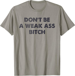 Don't Be A Weak Ass Bitch Strong Attitude Empowerment T-Shirt - T-Shirt | Sand