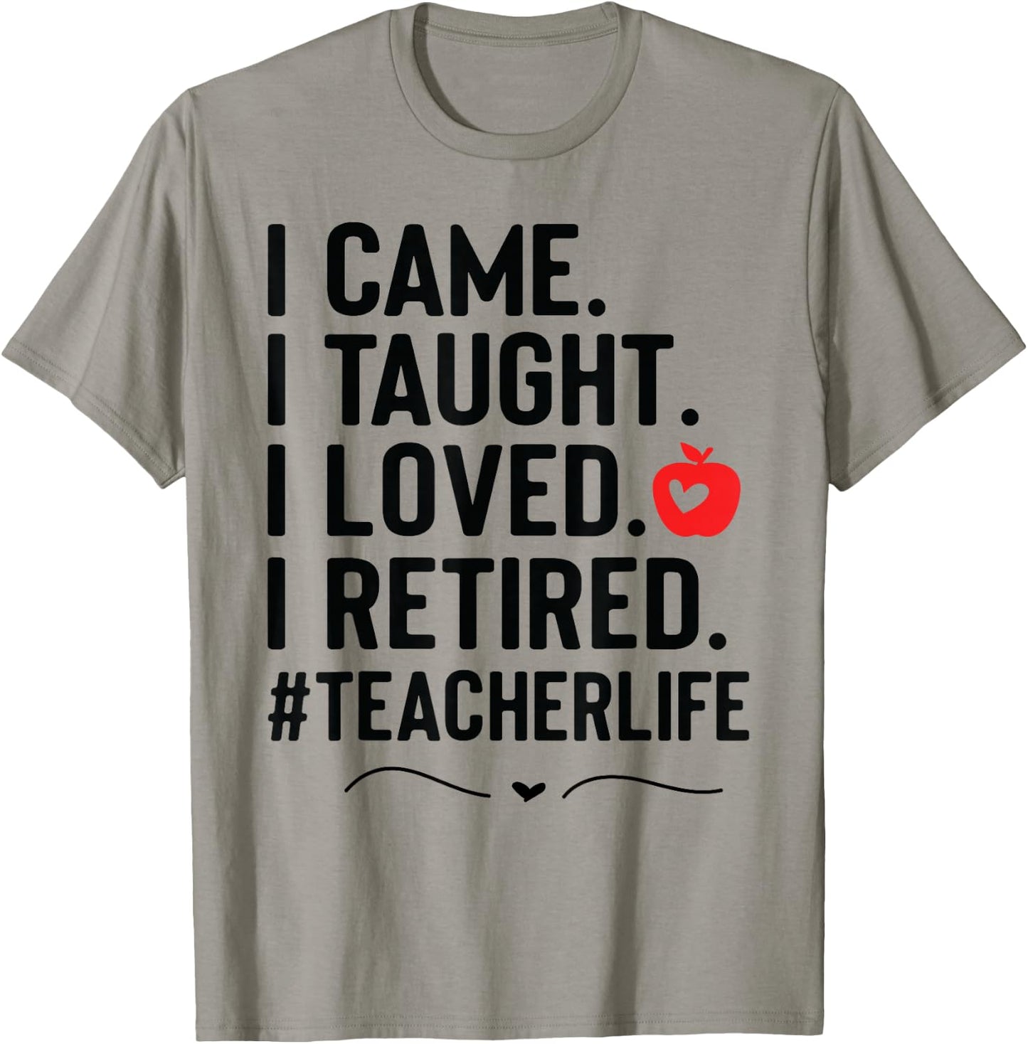 I Came I Taught I Loved I Retired Funny Teacher T-Shirt - T-Shirt | Sand