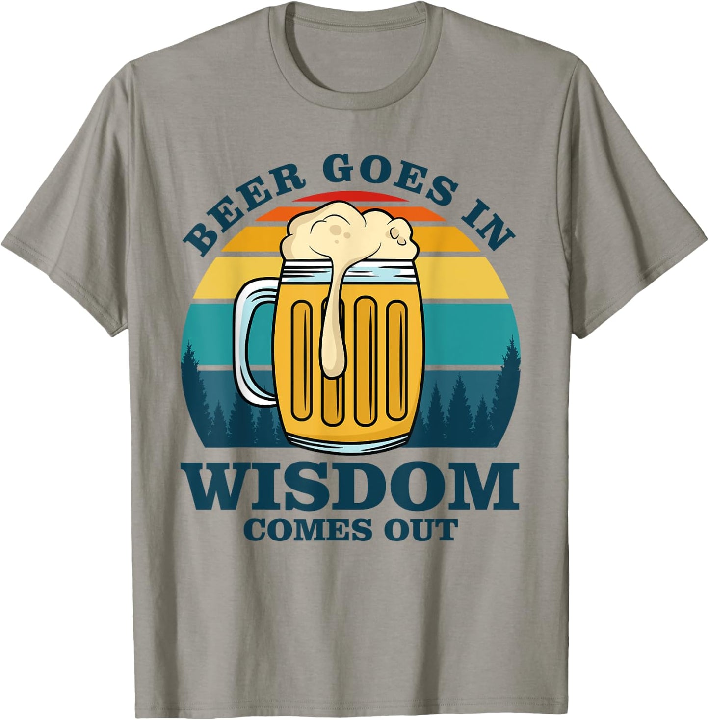 Beer Goes In Wisdom Comes Out T-Shirt - T-Shirt | Sand