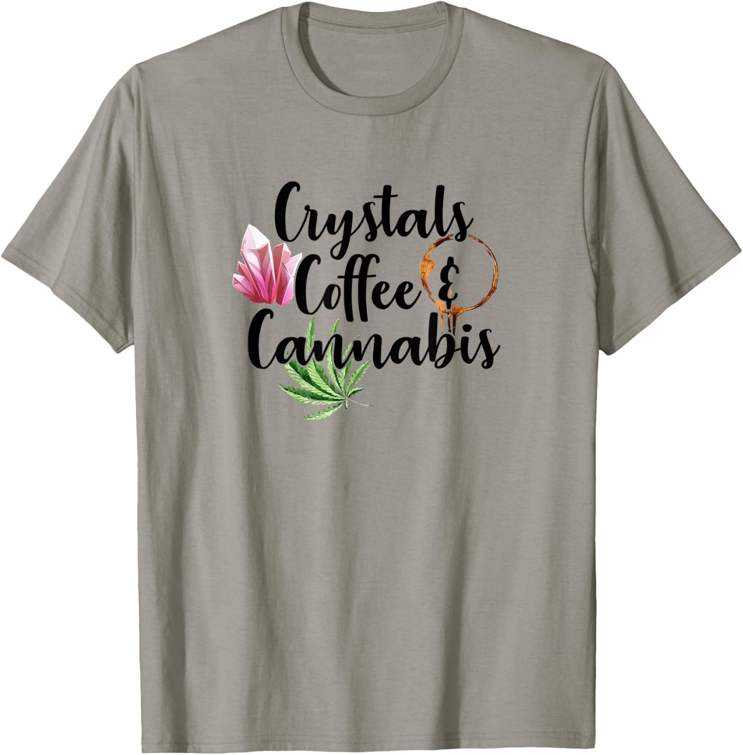 Crystals Coffee & Cannabis Funny Weed 420 Crystal Lover T-Shirt - T-Shirt | Sand