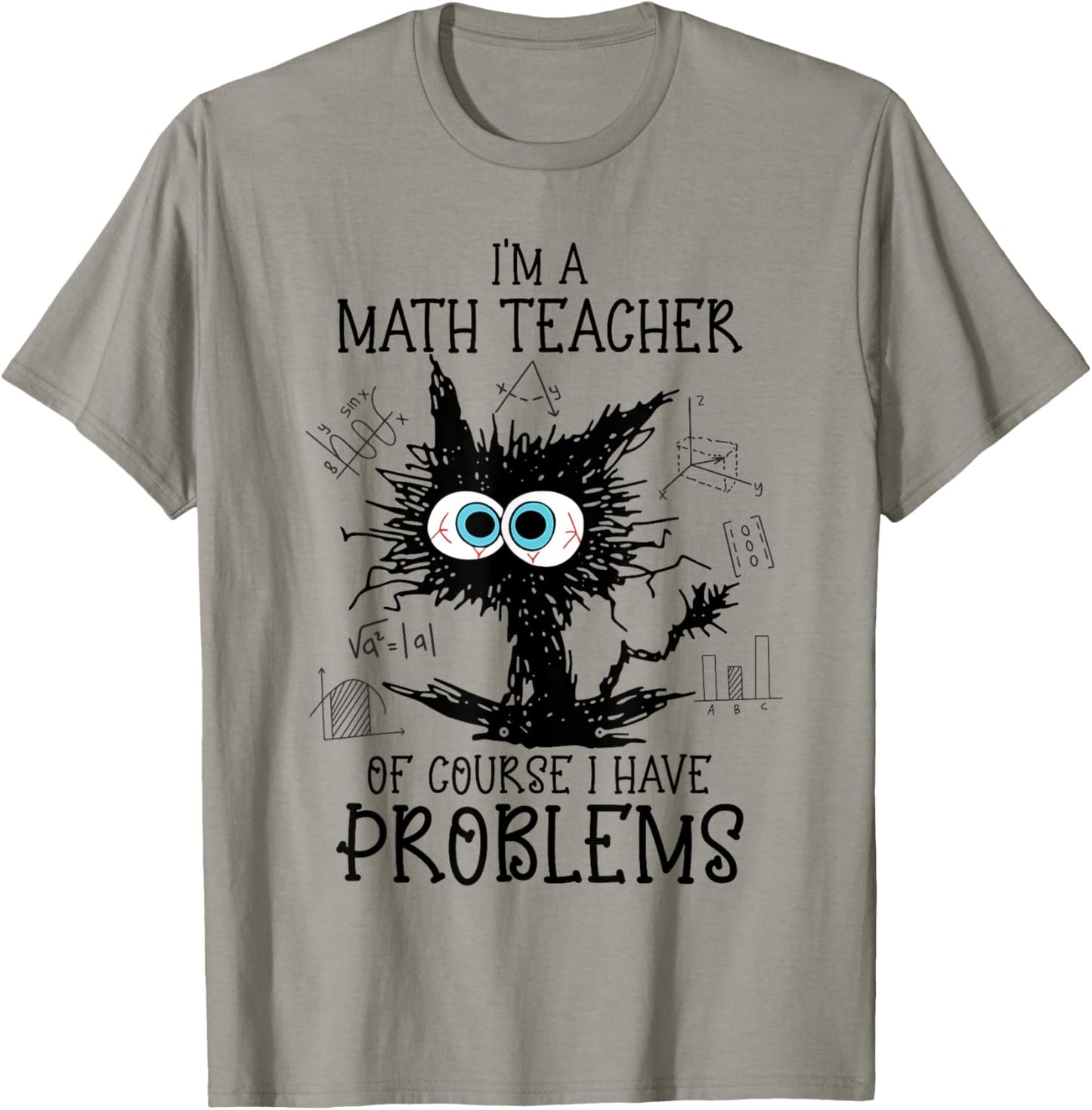 Black Cat Kitty I'm A Math Teacher Of Course I Have Problems T-Shirt - T-Shirt | Sand