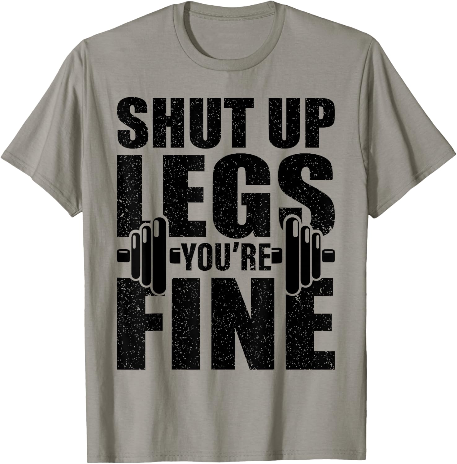 Shut-Up Legs You're Fine Funny Fitness Workout T-Shirt - T-Shirt | Sand
