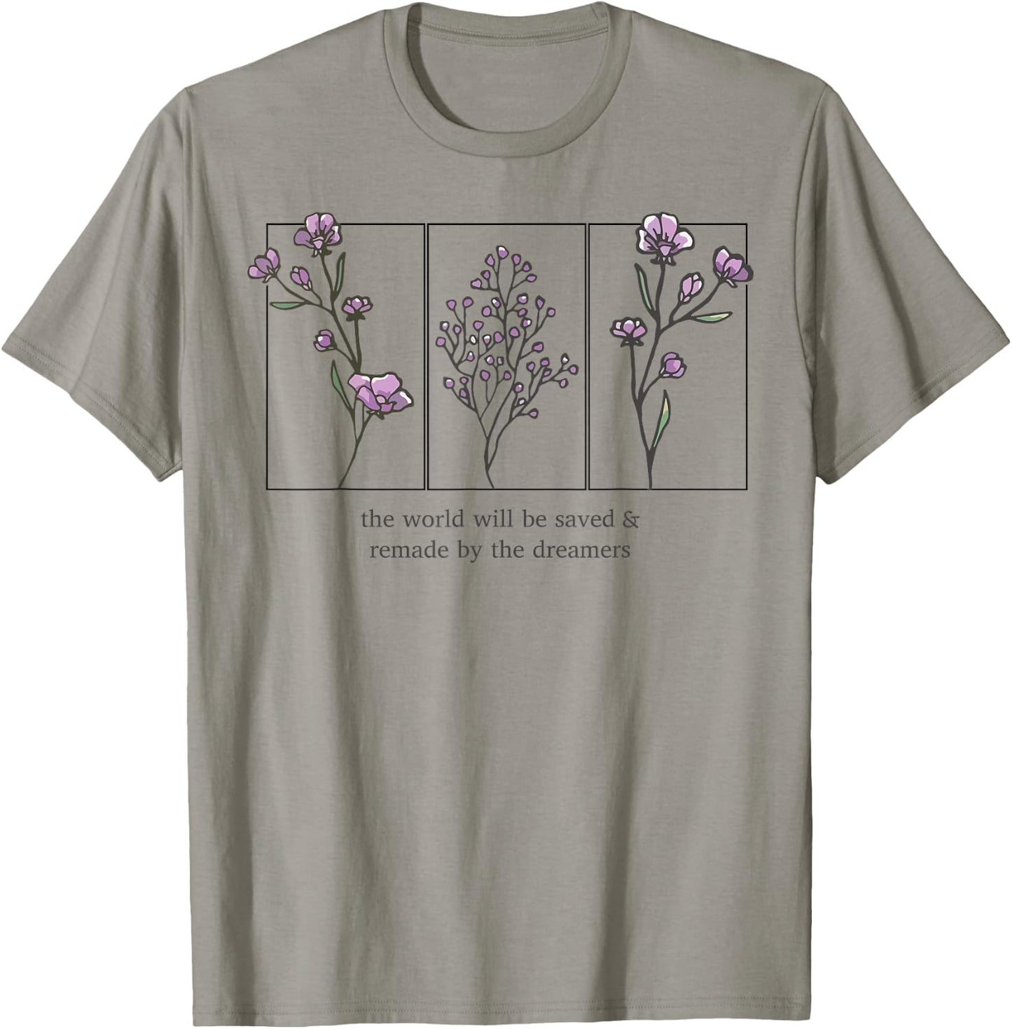 The World Will Be Saved And Remade By The Dreamers T-Shirt - T-Shirt | Sand