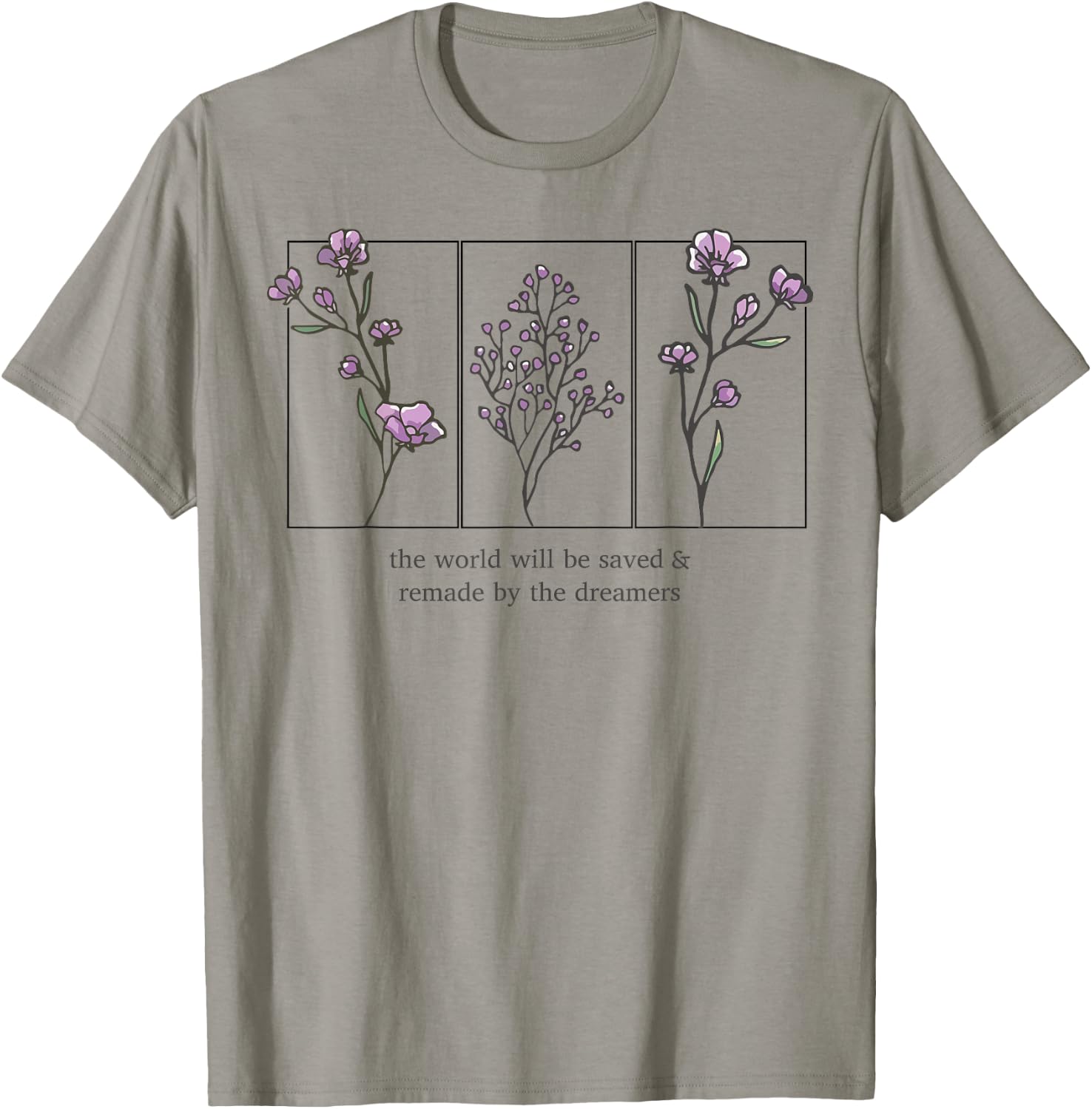 The World Will Be Saved And Remade By The Dreamers T-Shirt - T-Shirt | Sand