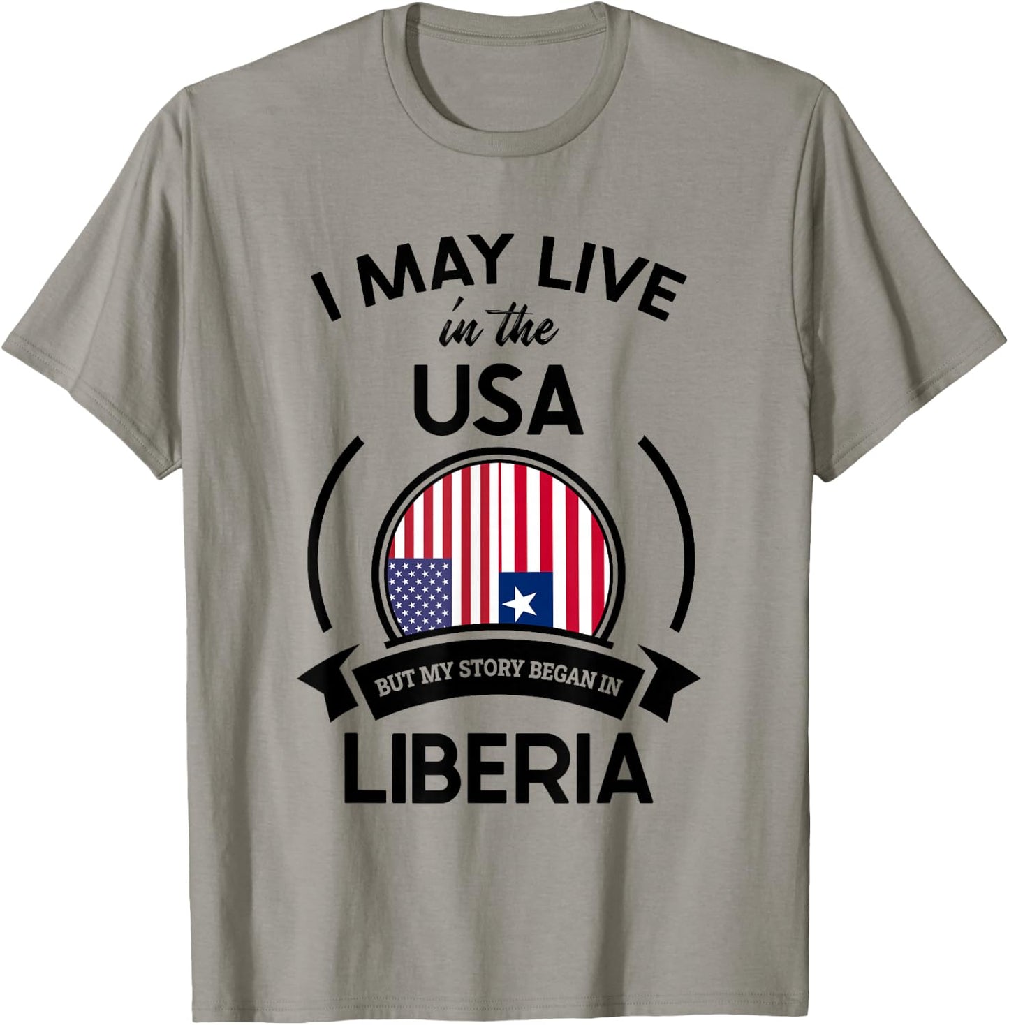 May Live In The USA But My Story Began In Liberia Flag Gift T-Shirt - T-Shirt | Sand