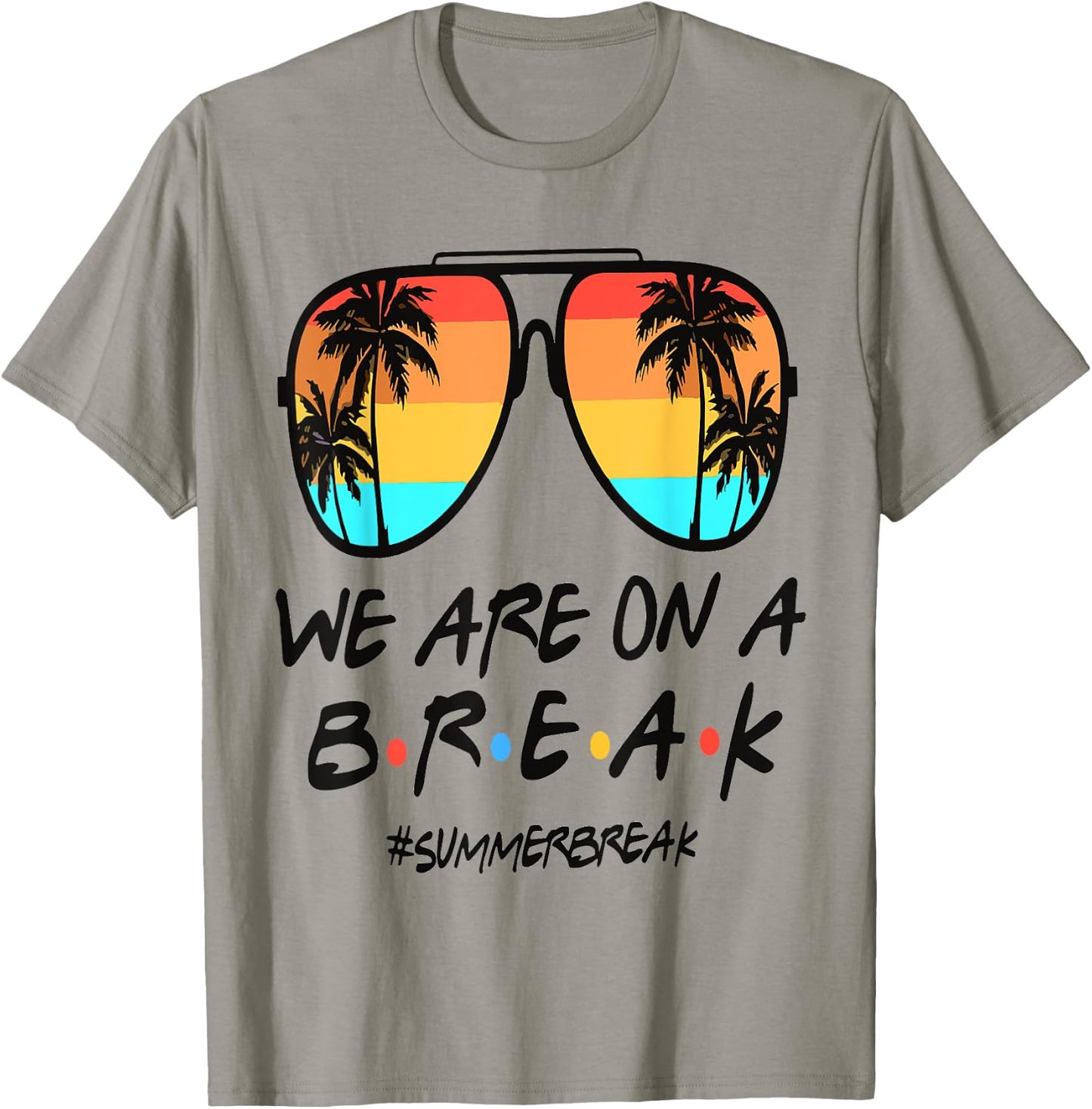 We're On A Break Teacher Off Duty Last Day Of School Summer T-Shirt - T-Shirt | Sand