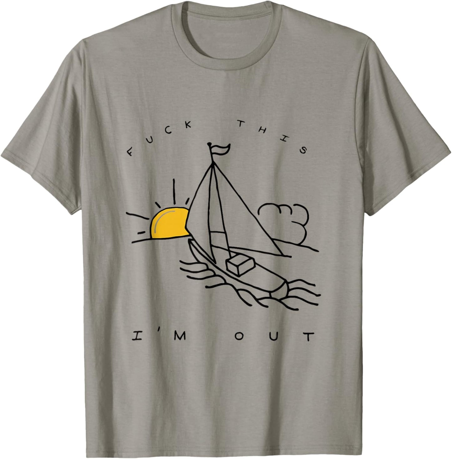 Fuck This I'm Out Summer Sailing T-Shirt - T-Shirt | Sand