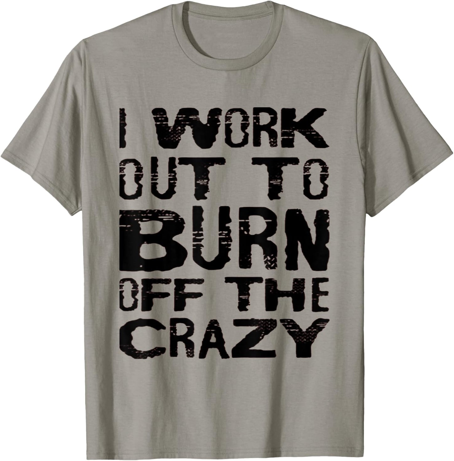 I Workout To Burn Off The Crazy Funny Workout Motivational T-Shirt - T-Shirt | Sand