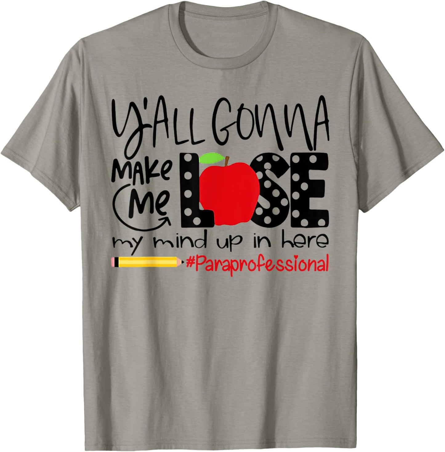 Y'all Gonna Make Me Lose My Mind Up Here Paraprofessional T-Shirt - T-Shirt | Sand