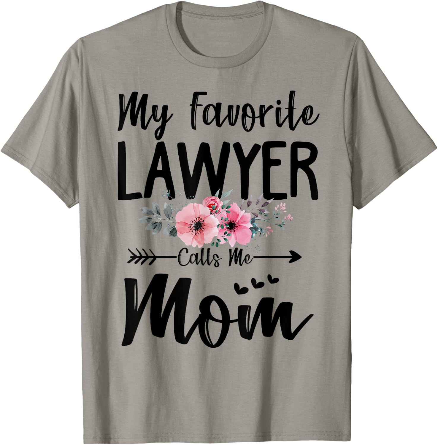 My Favorite Lawyer Calls Me Mom Flowers Mothers Day Gift T-Shirt - T-Shirt | Sand