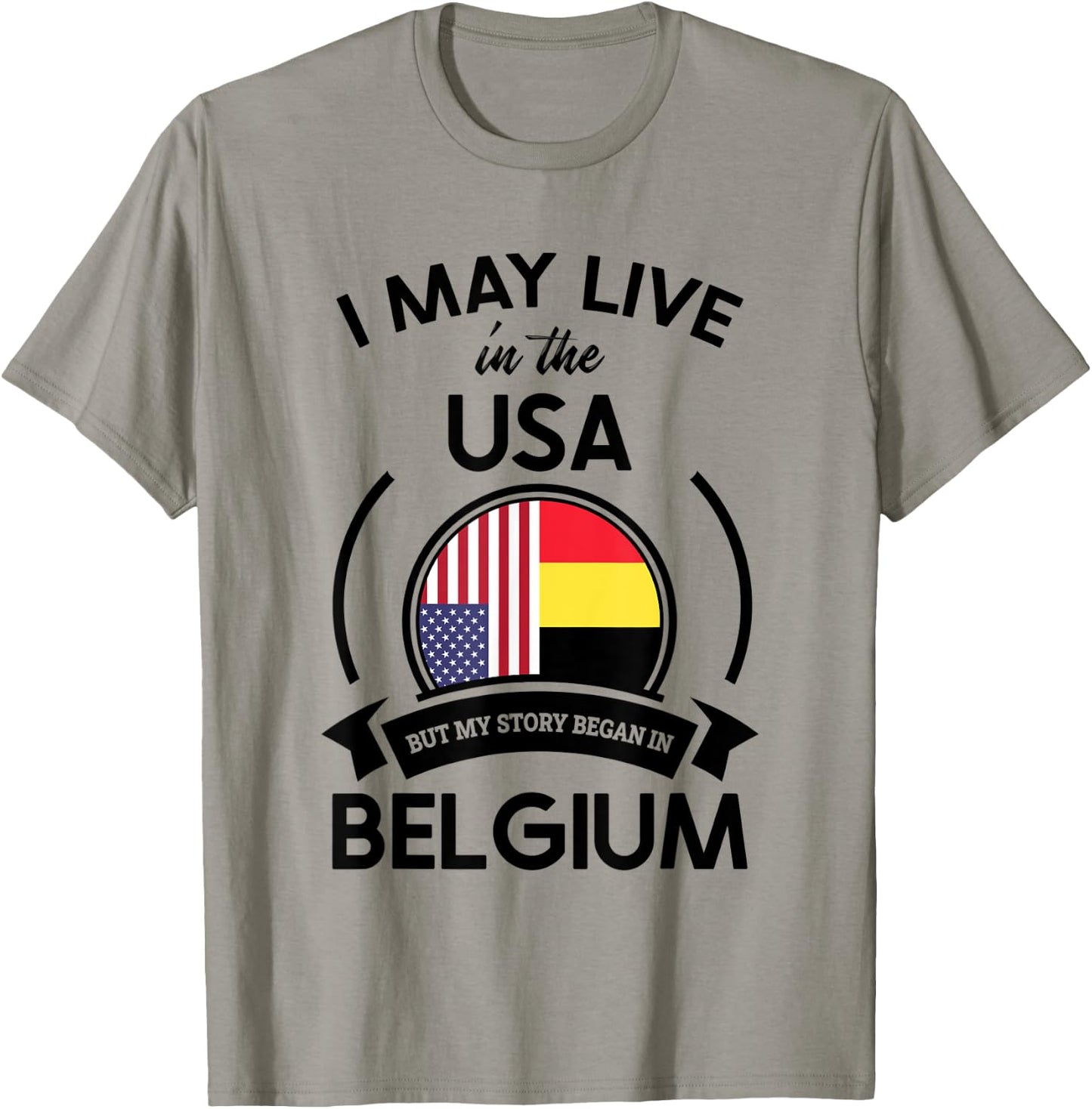 May Live In USA But My Story Began In Belgium Flag Gift T-Shirt - T-Shirt | Sand