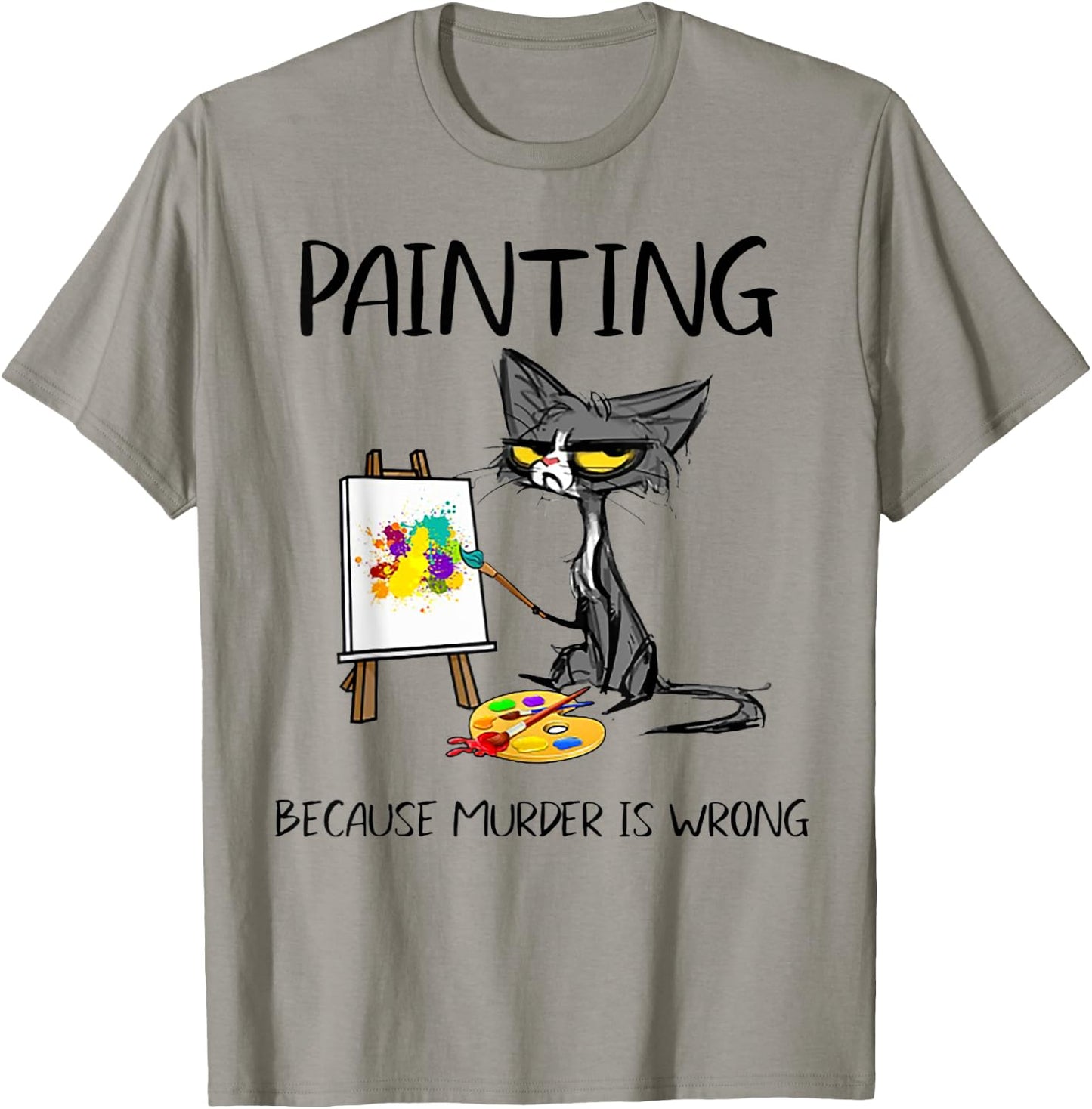 Painting Because Murder Is Wrong Cat Men Women T-Shirt - T-Shirt | Sand