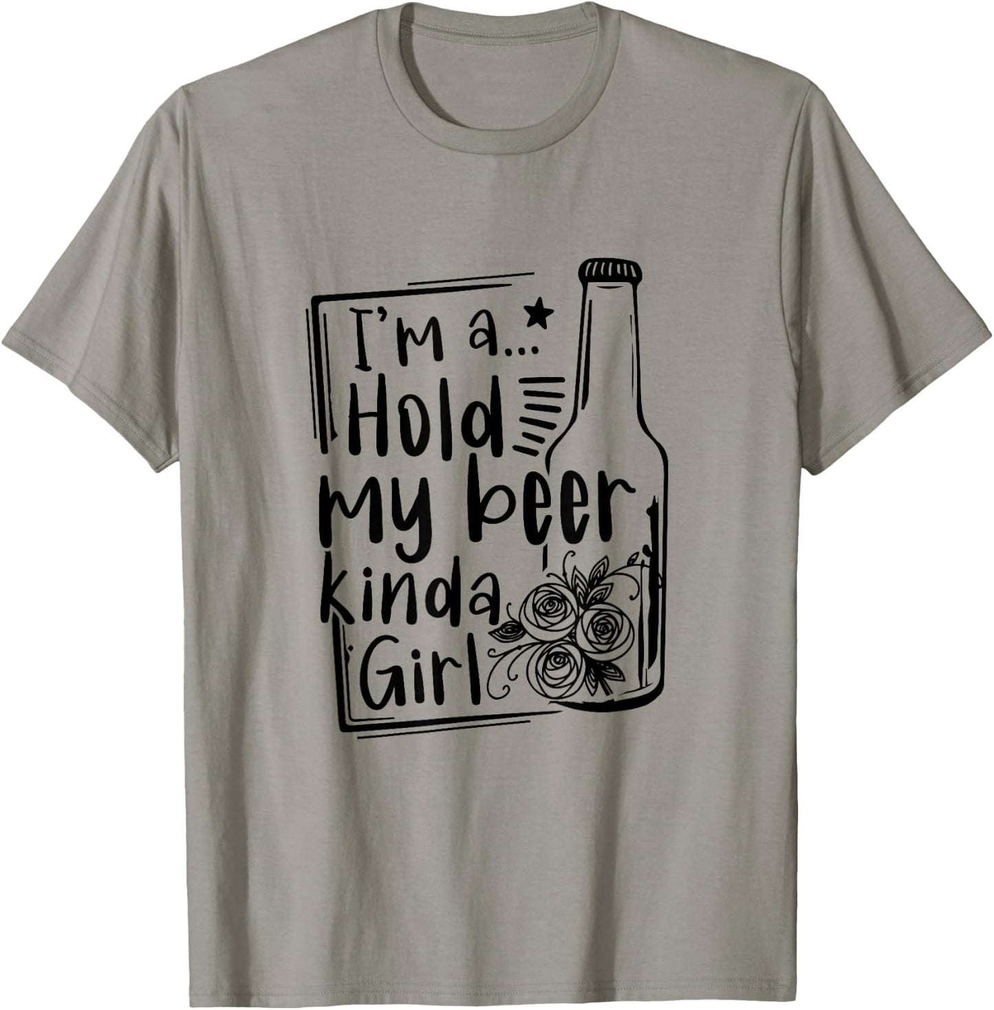 I'm A Hold My Beer Kinda Girl Funny Beer Lover Beer Drinker T-Shirt - T-Shirt | Sand
