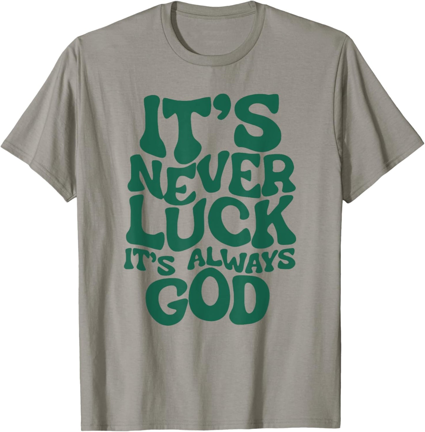 Funny It's Never Luck It's Always God T-Shirt - T-Shirt | Sand