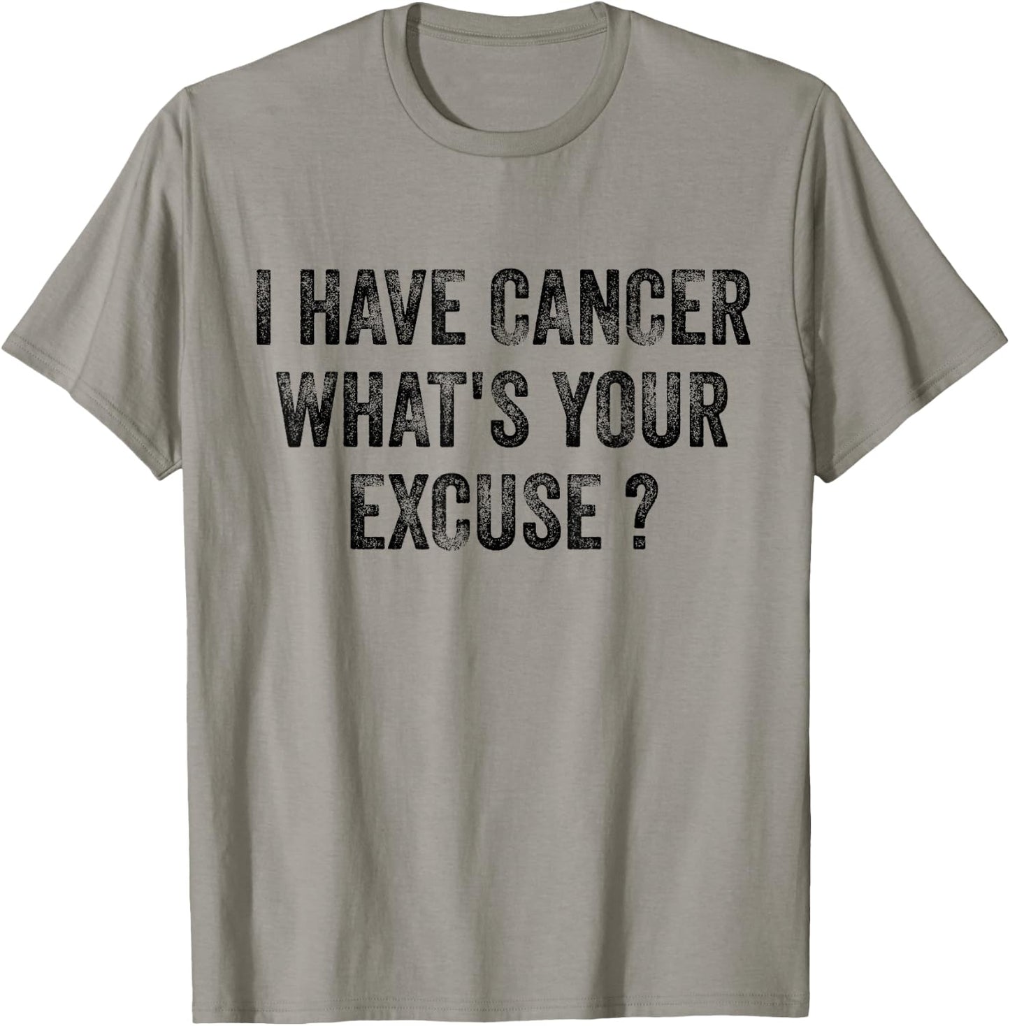 I Have Cancer What's Your Excuse T-Shirt - T-Shirt | Sand