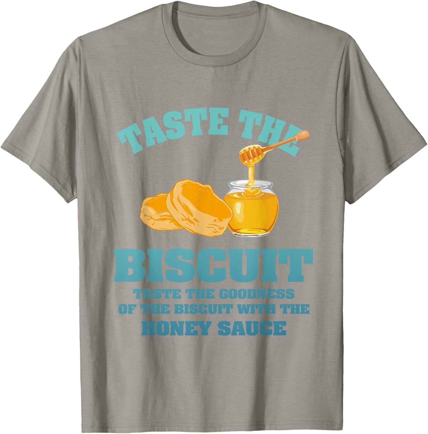 Taste The Biscuit Honey Sauce Goodness Of The Biscuits T-Shirt - T-Shirt | Sand