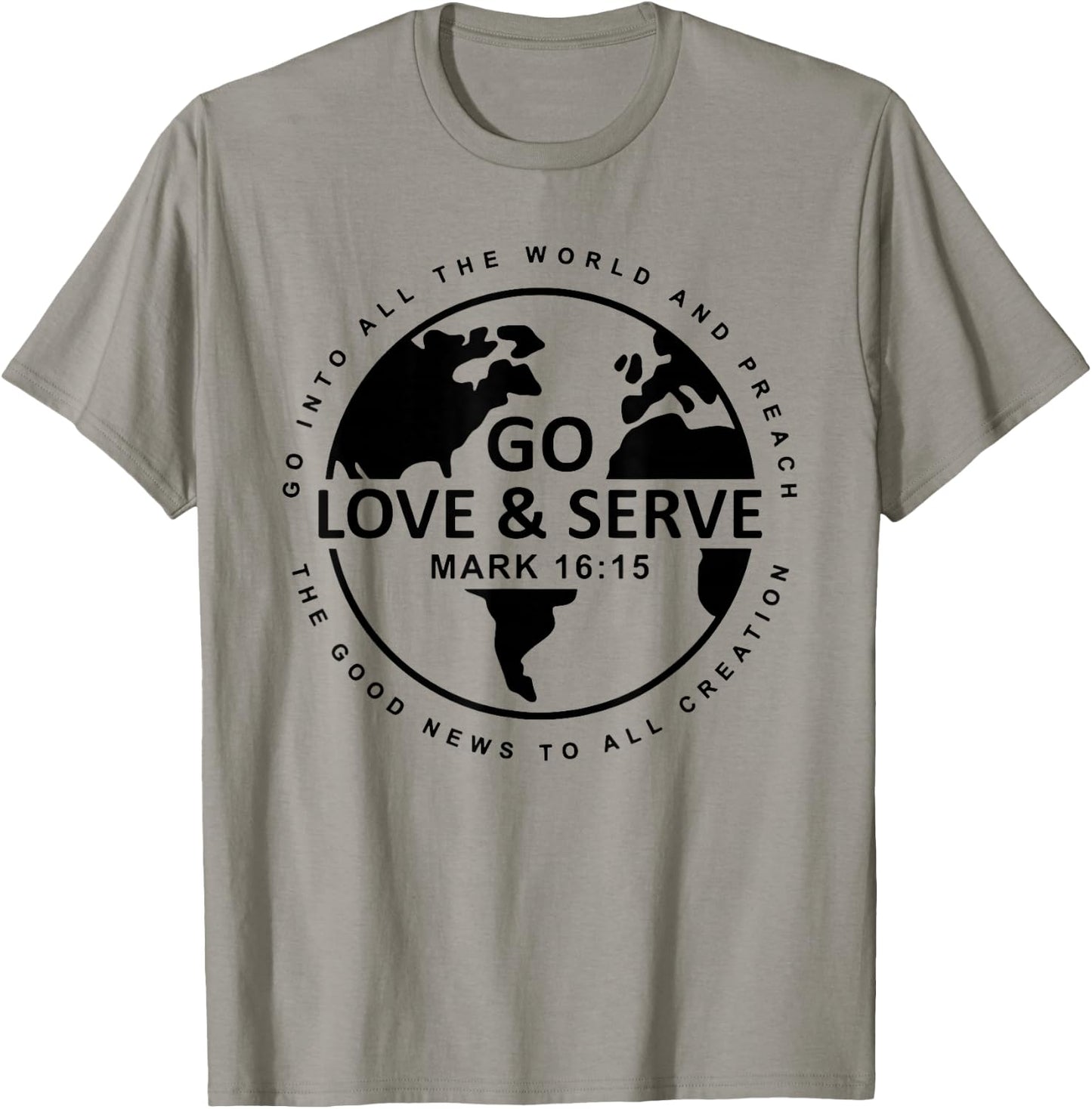 Go Love Serve, Go Into All The World And Preach T-Shirt - T-Shirt | Sand