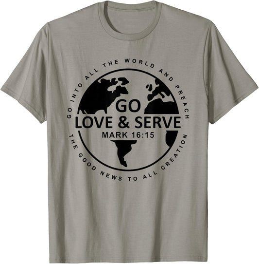 Go Love Serve, Go Into All The World And Preach T-Shirt - T-Shirt | Sand