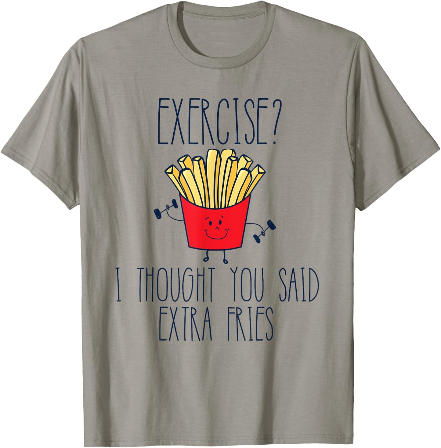 Funny Workout Gym Exercise I Thought You Said Extra Fries T-Shirt - T-Shirt | Sand