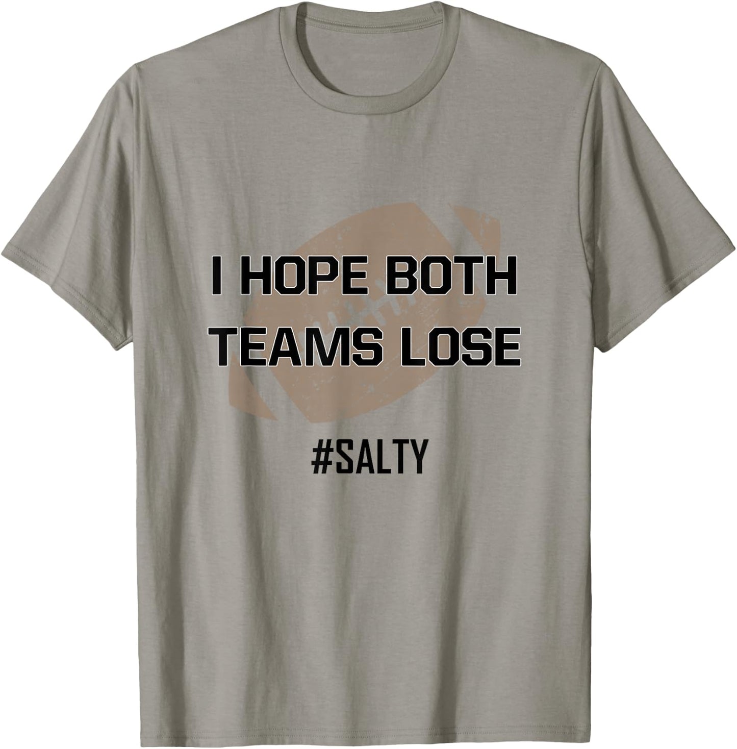 I Hope Both Teams Lose #Salty for the Football Game Win T-Shirt - T-Shirt | Sand
