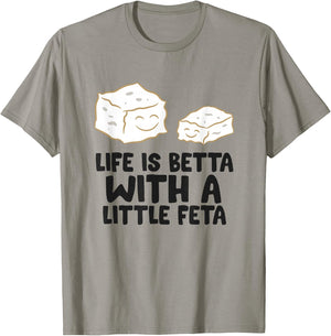 Life Is Better With A Little Feta Love Feta Cheese T-Shirt - T-Shirt | Sand