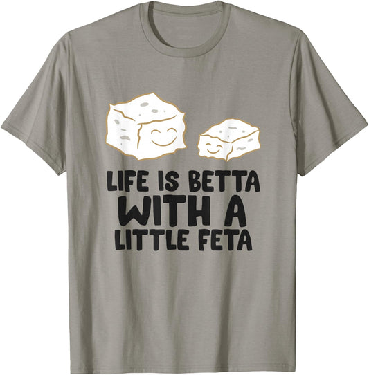 Life Is Better With A Little Feta Love Feta Cheese T-Shirt - T-Shirt | Sand