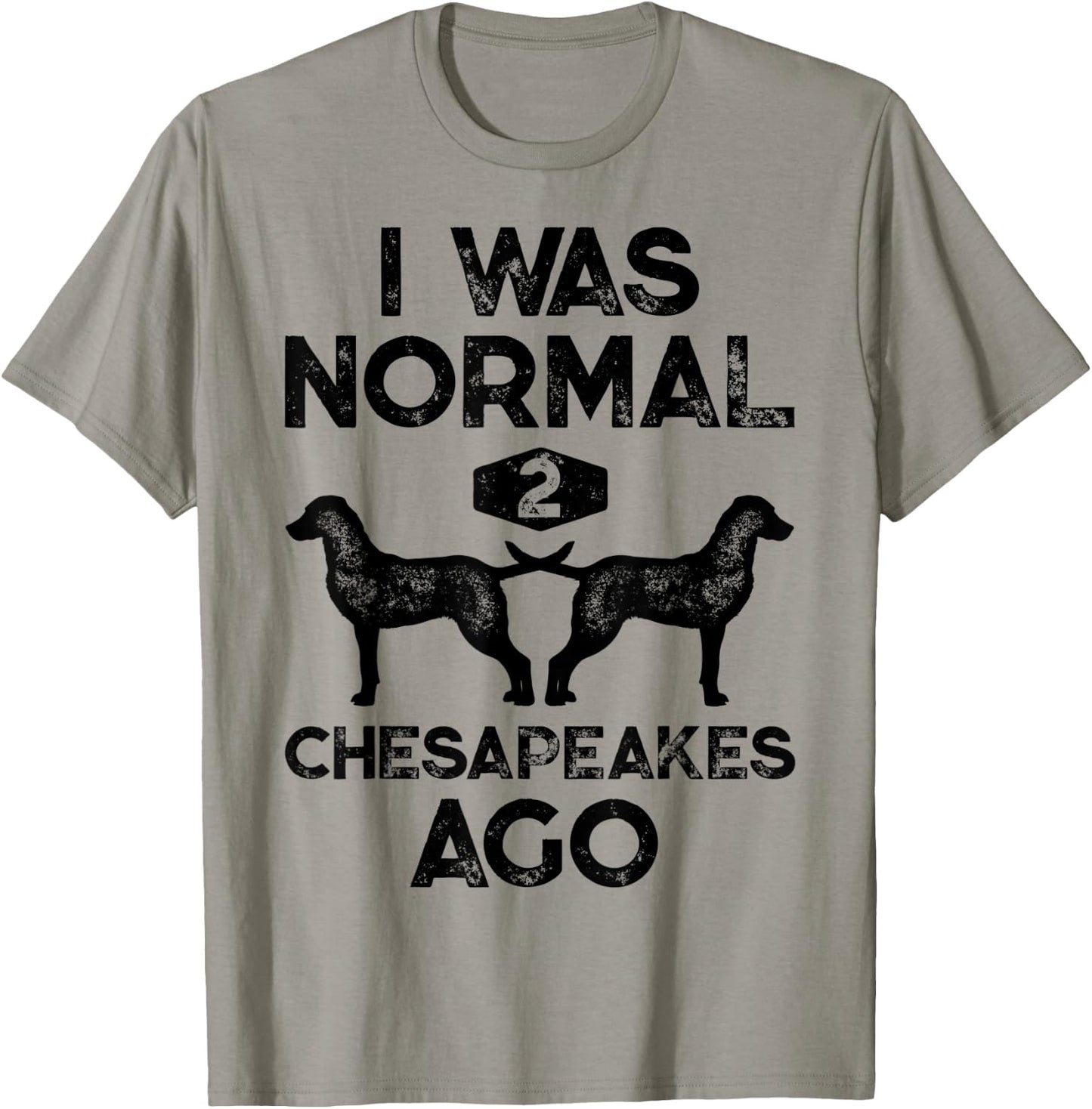 I Was Normal 2 Chesapeakes Ago Chesapeake Bay Retriever Dog T-Shirt - T-Shirt | Sand