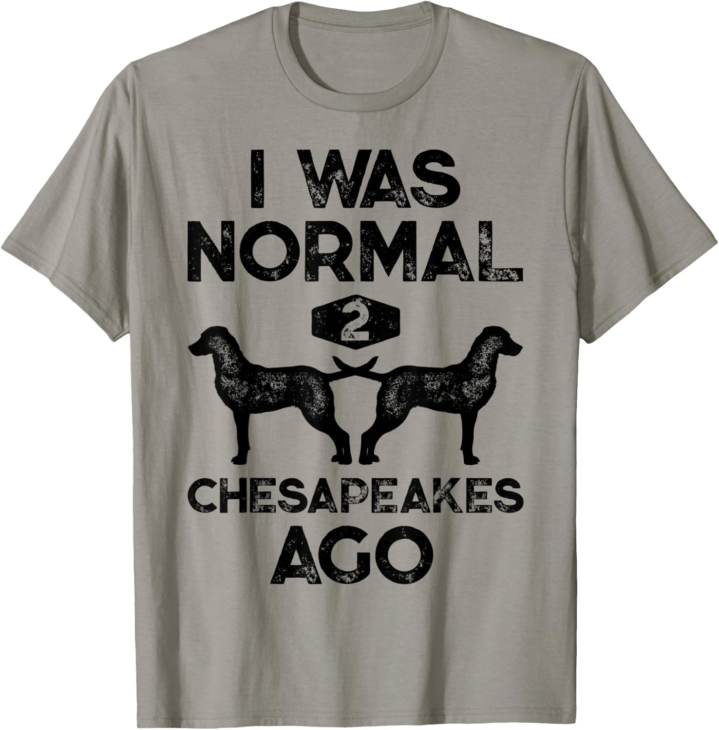 I Was Normal 2 Chesapeakes Ago Chesapeake Bay Retriever Dog T-Shirt - T-Shirt | Sand